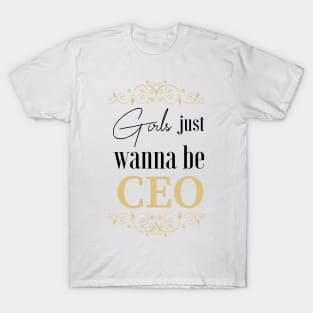 Girls Just Wanna to be CEO T-Shirt